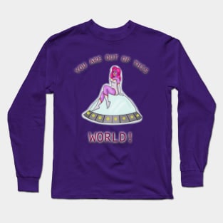 You Are Out of This World! Long Sleeve T-Shirt